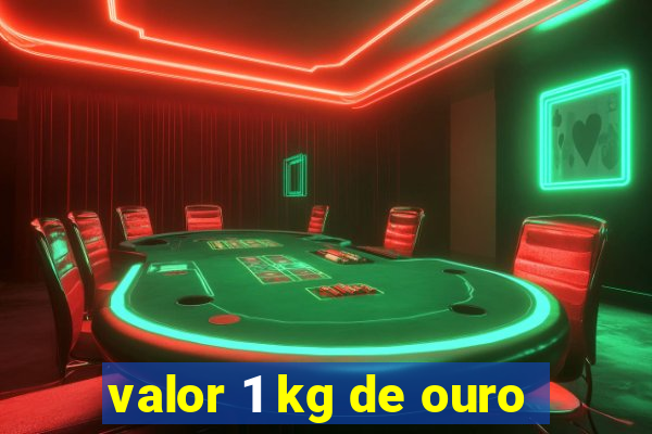 valor 1 kg de ouro